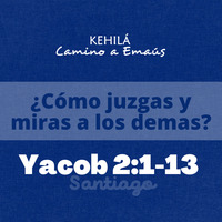 Santiago (Yacob) 2.1-13 | ¿Cómo juzgas y miras a los demas? by Kehila Camino a Emaus