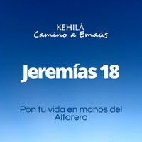 Jeremías 18 | Pon tu vida en manos del Alfarero by Kehila Camino a Emaus