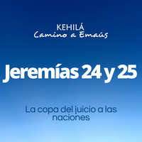 Jeremías 24 y 25 | La copa del juicio a las naciones by Kehila Camino a Emaus