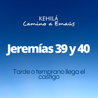 Jeremías 39 y 40 | Tarde o temprano llega el castigo by Kehila Camino a Emaus