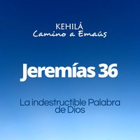 Jeremías 36 | La indestructible Palabra de Dios by Kehila Camino a Emaus