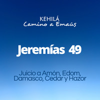 Jeremías 49 | Juicio a Amón, Edom, Damasco, Cedar y Hazor by Kehila Camino a Emaus