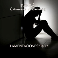 Lamentaciones 1:4-22 | Consecuencias del pecado 2a Parte by Kehila Camino a Emaus
