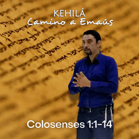 Colosenses 1:1-14 | La Importancia de conocer la voluntad de Dios by Kehila Camino a Emaus