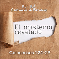 Colosenses 1:24-29 | El misterio revelado by Kehila Camino a Emaus