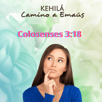Colosenses 3:18 | ¿Por qué es necesaria la sujeción de la mujer? by Kehila Camino a Emaus