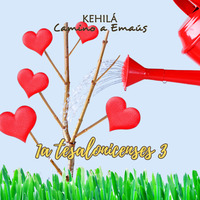 1a Tesalonicenses 3 |Haz crecer el amor by Kehila Camino a Emaus