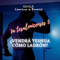 1a Tesalonicenses 5 | ¿Vendrá Yeshua como ladrón? by Kehila Camino a Emaus