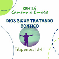 Filipenses 1:1-11 | Dios sigue tratando contigo by Kehila Camino a Emaus