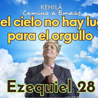 Ezequiel 28 | En el cielo no hay lugar para el orgullo. by Kehila Camino a Emaus
