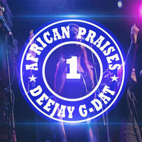 AFRICAN PRAISE  MIX -DJ G DAT [ Joyous Celebration,Spirit of praise ,Benjamin Dube,Uche Agu ] by Dj G DAT