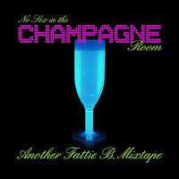 NO SEX IN THE CHAMPAGNE ROOM by DJ Fattie B by DJ Fattie B