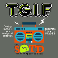 T.G.I.F.  :::   A LIVE DJ SET BY FATTIE B. @ SPOT ON THE DOCK by DJ Fattie B