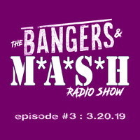 BANGERS &amp; MASH  EPISODE 3  -  3.20.19 by DJ Fattie B