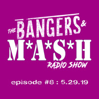 BANGERS &amp; MASH  EPISODE 8  -  5.29.19 by DJ Fattie B