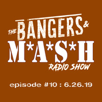 BANGERS &amp; MASH EPISODE 10 - 6.26.19 by DJ Fattie B