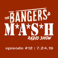 BANGERS &amp; MASH  EPISODE 12  -  7.24.19 by DJ Fattie B