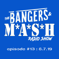 BANGERS &amp; MASH  EPISODE 13  -  8.7.19 by DJ Fattie B