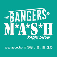 BANGERS &amp; MASH - EPISODE 38 - 8.19.20 by DJ Fattie B