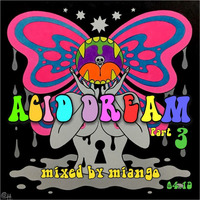 ACID DREAM Pt3 by Pascal Guinard AKA m!ango