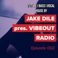 JAKE DILE - VIBEOUT RADIO #002 by Jake Dile
