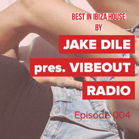 JAKE DILE - VIBEOUT RADIO #004 (IBIZA HOUSE SPECIAL) by Jake Dile