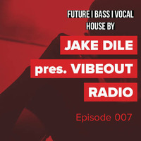 JAKE DILE - VIBEOUT RADIO #007 by Jake Dile