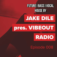 JAKE DILE - VIBEOUT RADIO #008 by Jake Dile