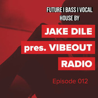 JAKE DILE - VIBEOUT RADIO #12 by Jake Dile
