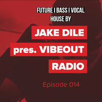JAKE DILE - VIBEOUT RADIO #14 by Jake Dile