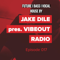 JAKE DILE - VIBEOUT RADIO #18 by Jake Dile