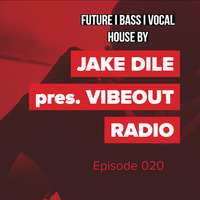 JAKE DILE - VIBEOUT RADIO #20  by Jake Dile