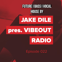 JAKE DILE - VIBEOUT RADIO #22 by Jake Dile