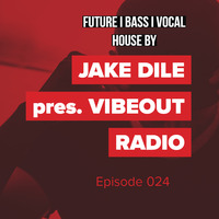 JAKE DILE - VIBEOUT RADIO #24 by Jake Dile