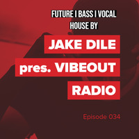 JAKE DILE - VIBEOUT RADIO #34 by Jake Dile