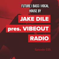 JAKE DILE - VIBEOUT RADIO #35 by Jake Dile