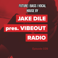 JAKE DILE - VIBEOUT RADIO #39 by Jake Dile