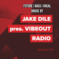 JAKE DILE - VIBEOUT RADIO #41 by Jake Dile