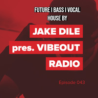 JAKE DILE - VIBEOUT RADIO #43 by Jake Dile