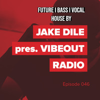 JAKE DILE - VIBEOUT RADIO #46 by Jake Dile