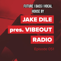 JAKE DILE -  VIBEOUT RADIO #51 by Jake Dile