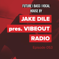 JAKE DILE - VIBEOUT RADIO #53 by Jake Dile