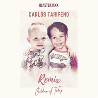 BlasterJaxx -Children Of Today - Carlos Tarifeno Remix by Carlos Tarifeno