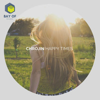 Chrojin - Happy Times by Bay Of Sounds