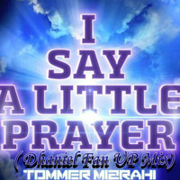 Tommer Mizrahi - I say a little prayer (Dhaniel Fan UP  Mix) by DJ DHANIEL FAN