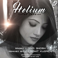 Helium | Cover by Diya Ghosh |Remixed by Dj Rohit Kudachi  by Diya Ghosh