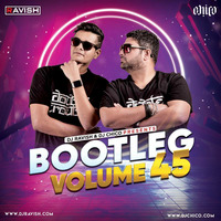 Bootleg Vol 45 - DJ Ravish &amp; DJ Chico