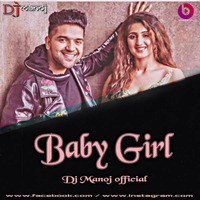 BABY GIRL (GURU RANDHAVA)-DJ MANOJ OFFICIAL by Bollywood Remix Factory.co.in