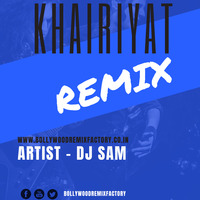 Khairiyat (Remix) - DJ SAM by Bollywood Remix Factory.co.in