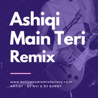 Ashiqi Main Teri (Remix) - Dj Sunny X Dj Avi by Bollywood Remix Factory.co.in